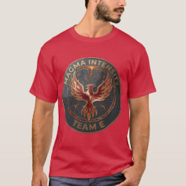 Team E – MAGMA INTENSITY Emblem | Fiery Power  T-Shirt