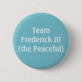 Team Frederick III Heiliger römischer Kaiser Button