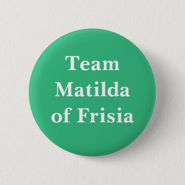 Team Matilda von Frisien, Königin von Frankreich Button (Vorderseite)