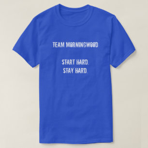 TEAM MORNINGWOOD BEGINNT HARD. BLEIBE HARD. T-Shirt