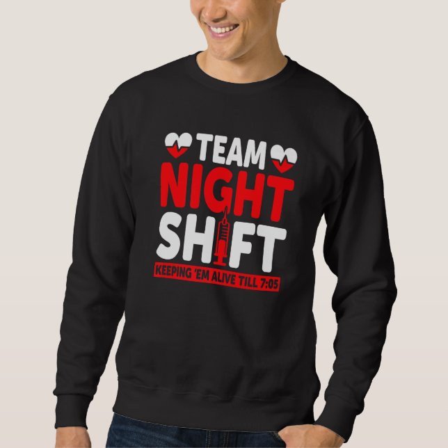 Team Night Shift Keepin Em Alive bis 705 Krankensc Sweatshirt (Vorderseite)