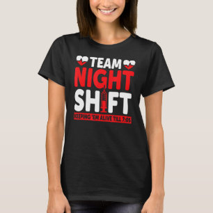 Team Night Shift Keepin Em Alive bis 705 Krankensc T-Shirt