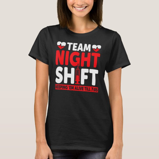 Team Night Shift Keepin Em Alive bis 705 Krankensc T-Shirt (Vorderseite)