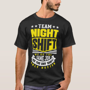 Team Night Shift Worker Übernachtung Shift Funny  T-Shirt
