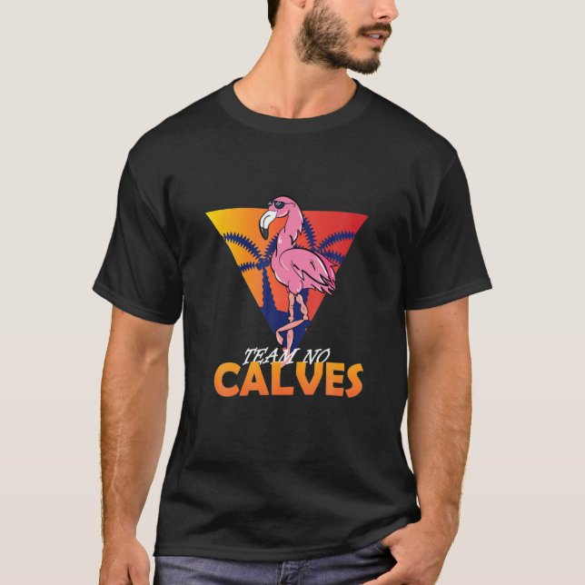 Team No Calves Flamingo Bodybuilding Gym Fitness T T-Shirt (Vorderseite)