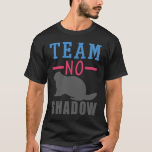 Team No Shadow Funny Groundhove Day Frühling Winte T-Shirt