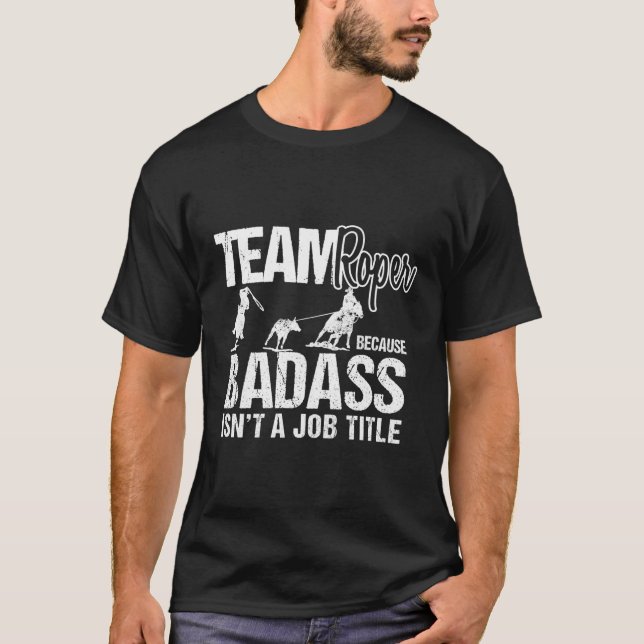 Team Roper Badass Novelty Rodeo Geschenk T-Shirt (Vorderseite)