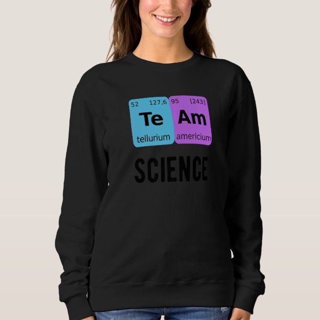 Team Science Student Periodic Table Love Chemist T Sweatshirt (Vorderseite)