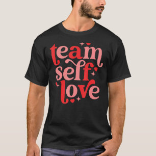 Team Self Liebe Herzlichen Glückwunsch Valentinsta T-Shirt