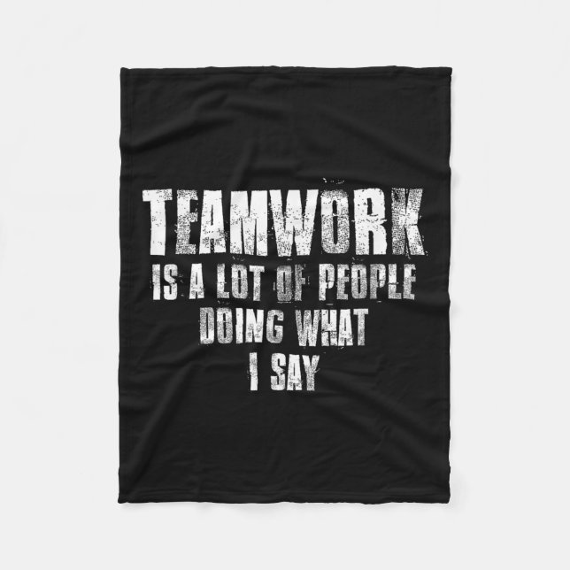 Teamwork Is A Lot Of People Doing What I Say Motiv Fleecedecke (Vorderseite)