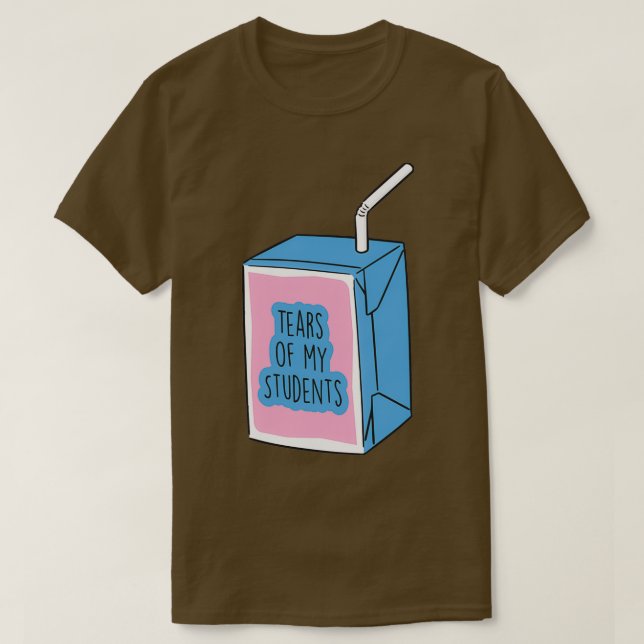 Tears of my Students Funny Gift Meme T-Shirt (Design vorne)