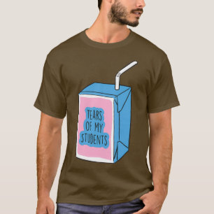 Tears of my Students Funny Gift Meme T-Shirt