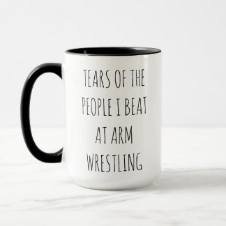 "Tears of people I beat at armwrestling" Mug Tasse