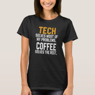 Tech löst meine Probleme mit der Kaffeetechnologie T-Shirt