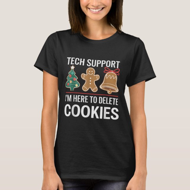 Tech Support Ich bin hier, um Ihre Cookies löschen T-Shirt (Vorderseite)