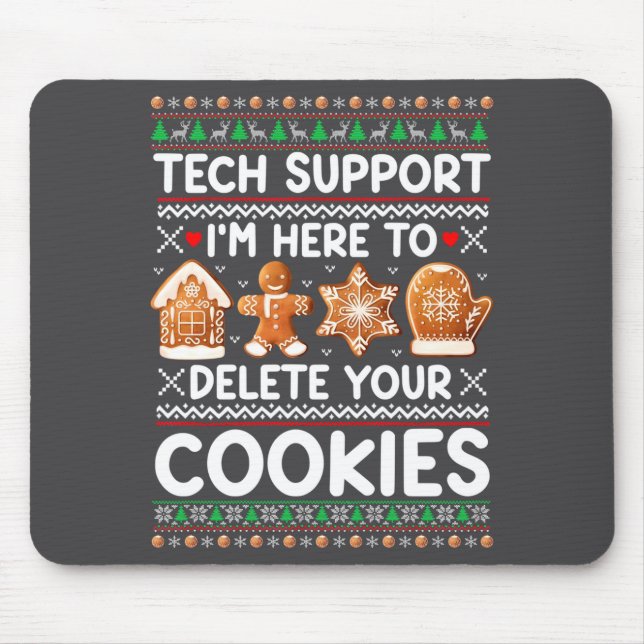 Tech Suprt I'm Here To Delete Your Cookies Ugly Ch Mousepad (Vorne)