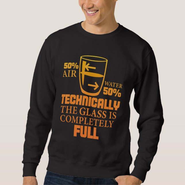 Technically The Glass Is Full     Sarcastic Scienc Sweatshirt (Vorderseite)