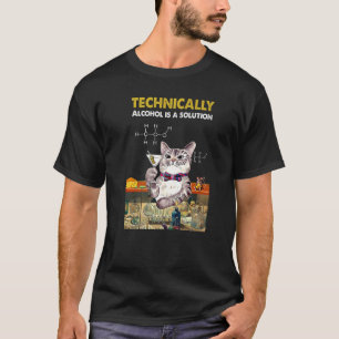 Technisch gesehen ist Alkohol eine Lösung Chemie T T-Shirt
