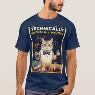 Technisch gesehen ist Alkohol eine Lösung T-Shirt