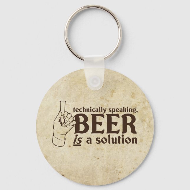 Technisch gesehen ist Bier eine Lösung Schlüsselanhänger (Vorderseite)