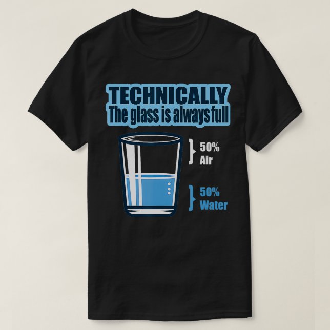 Technisch gesehen ist das Glas immer vollständig w T-Shirt (Design vorne)