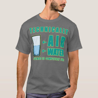 Technisch gesehen Luft und Wasser T-Shirt