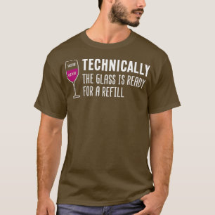 Technisch ist das Glas für eine Nachfüllung bereit T-Shirt