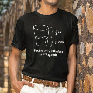 Technisch ist das Glas immer voll T-Shirt