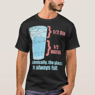 Technisch ist das Glas immer vollständig physisch  T-Shirt