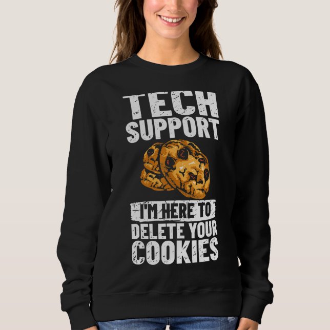 Technischer Support Ich bin hier, um Ihre Cookies  Sweatshirt (Vorderseite)