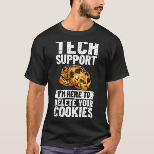 Technischer Support Ich bin hier, um Ihre Cookies T-Shirt