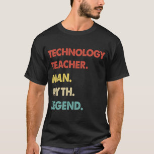 Technology Teacher Man Myth Legend 1 T-Shirt