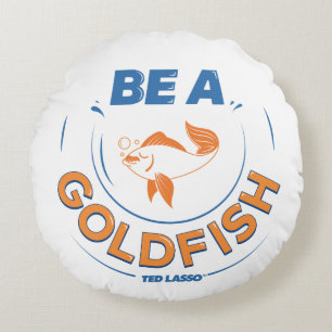 Ted Lasso   Be A Goldfish Rundes Kissen