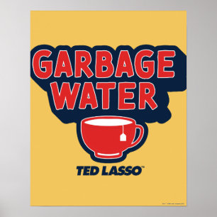 Ted Lasso   Garbage Water Tea Graphic Poster