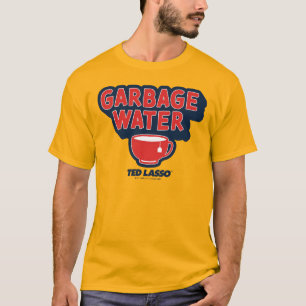 Ted Lasso Garbage Water Tea Graphic T-Shirt