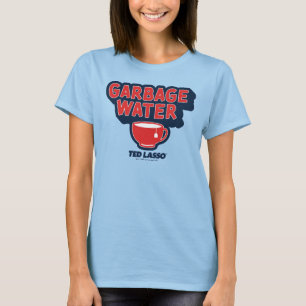Ted Lasso   Garbage Water Tea Graphic T-Shirt