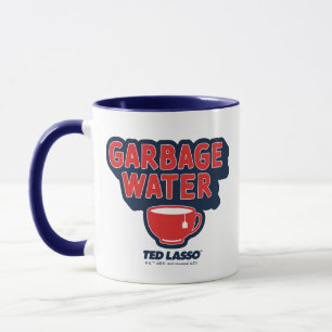 Ted Lasso   Garbage Water Tea Graphic Tasse