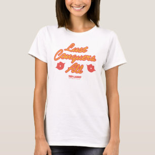 Ted Lasso   Lust Conquques All T-Shirt