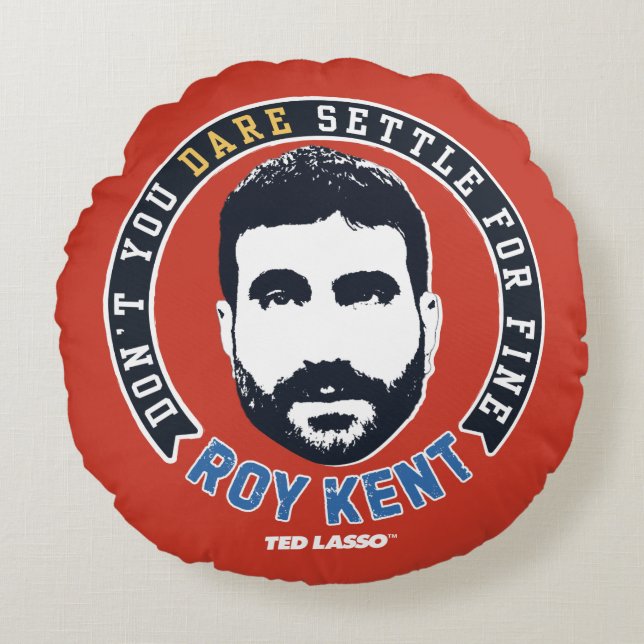 Ted Lasso | Roy Kent Don't You Dare Settle Rundes Kissen (Vorderseite)