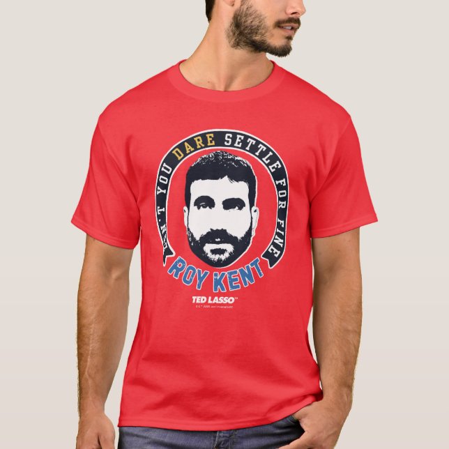 Ted Lasso | Roy Kent Don't you wage nicht, sich zu T-Shirt (Vorderseite)