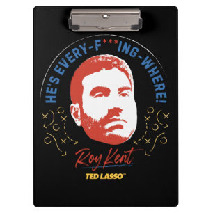 Ted Lasso   Roy Kent He's Every -- Where Klemmbrett