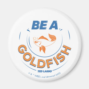 Ted Lasso   Seien Sie Goldfisch Magnet