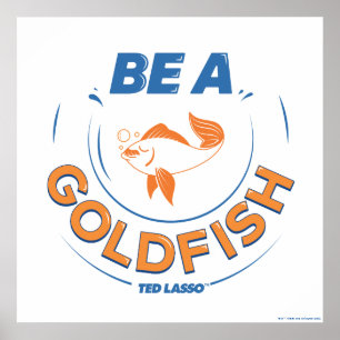 Ted Lasso   Seien Sie Goldfisch Poster