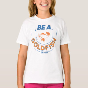 Ted Lasso   Seien Sie Goldfisch T-Shirt