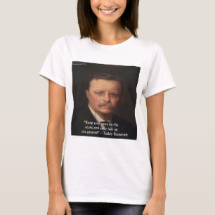 Teddy Roosevelt "Füße auf dem Boden" Weisheitszita T-Shirt