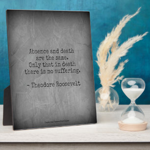 Teddy Roosevelt Quote - Absence & Death Fotoplatte