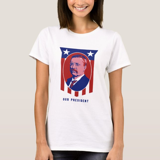 Teddy Roosevelt -- Unser Präsident T-Shirt (Vorderseite)