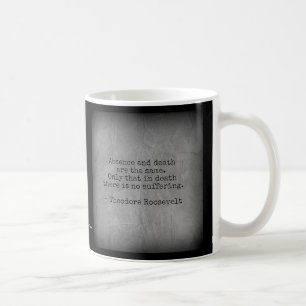 Teddy Roosevelt Zitat - Abwesenheit & Tod Kaffeetasse