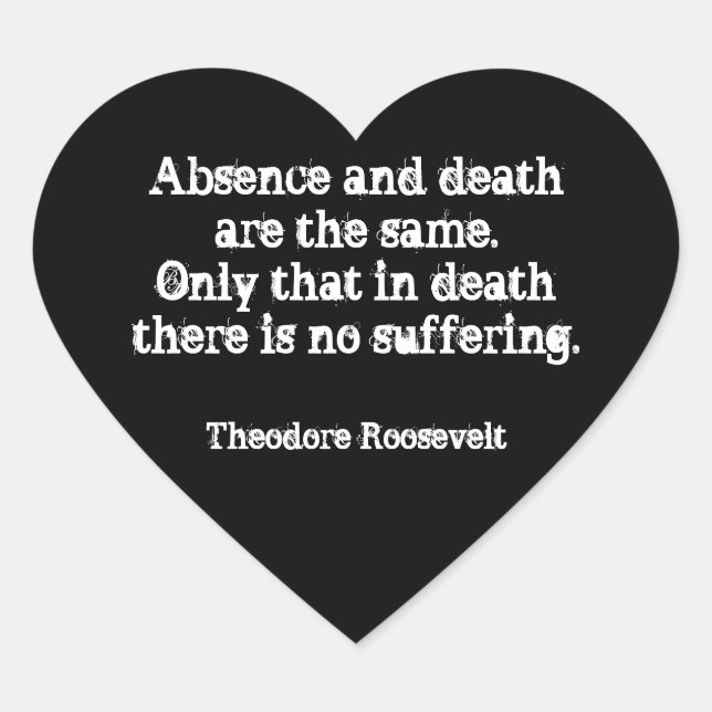 Teddy Roosevelt Zitat - Abwesenheit und Tod Herz-Aufkleber (Vorderseite)