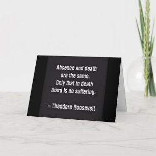 Teddy Roosevelt Zitat - Abwesenheit und Tod Karte